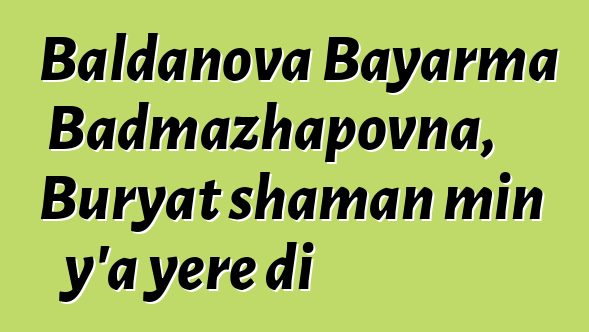 Baldanova Bayarma Badmazhapovna, Buryat shaman min y’a yɛrɛ di