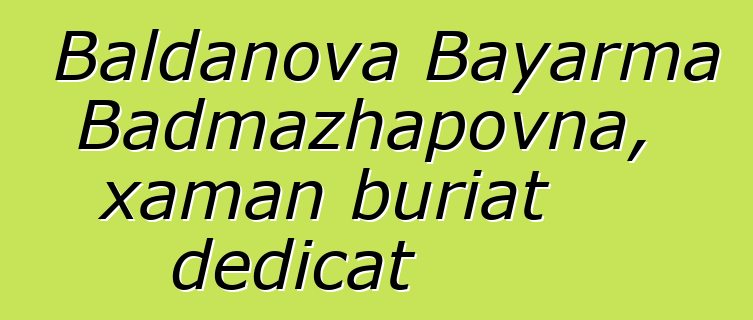 Baldanova Bayarma Badmazhapovna, xaman buriat dedicat