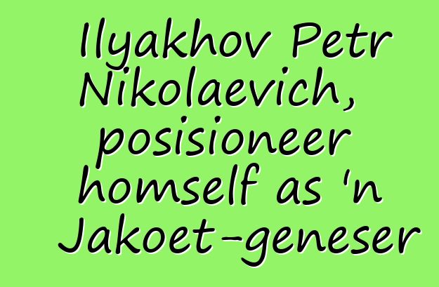 Ilyakhov Petr Nikolaevich, posisioneer homself as 'n Jakoet-geneser