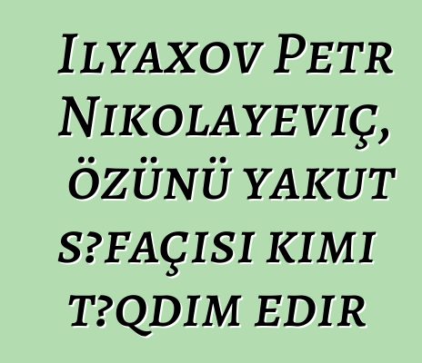 İlyaxov Petr Nikolayeviç, özünü yakut şəfaçısı kimi təqdim edir