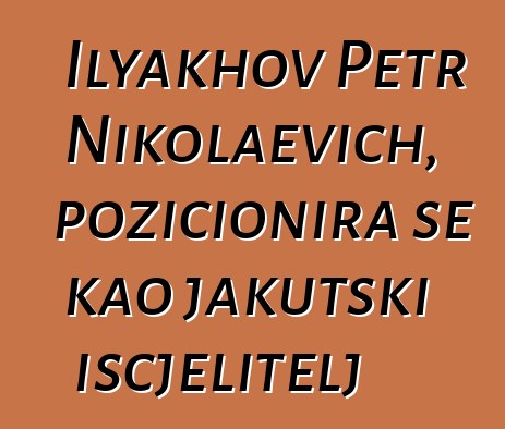 Ilyakhov Petr Nikolaevich, pozicionira se kao jakutski iscjelitelj