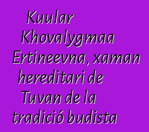 Kuular Khovalygmaa Ertineevna, xaman hereditari de Tuvan de la tradició budista