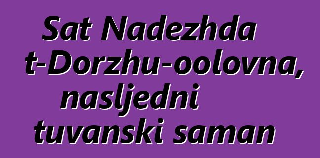 Sat Nadezhda Mizhit-Dorzhu-oolovna, nasljedni tuvanski šaman