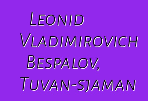 Leonid Vladimirovich Bespalov, Tuvan-sjaman