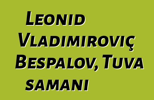 Leonid Vladimiroviç Bespalov, Tuva şamanı