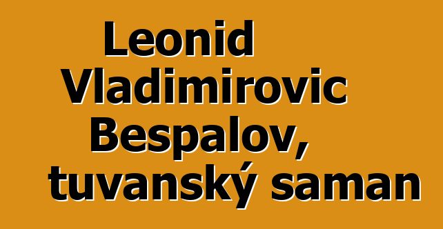 Leonid Vladimirovič Bespalov, tuvanský šaman