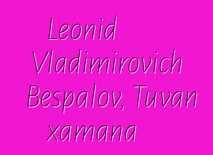 Leonid Vladimirovich Bespalov, Tuvan xamana