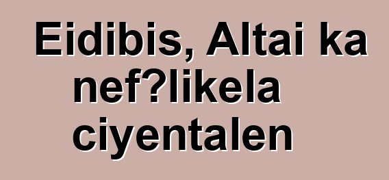 Eidibis, Altai ka ɲɛfɔlikɛla ciyɛntalen