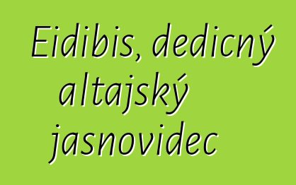 Eidibis, dědičný altajský jasnovidec