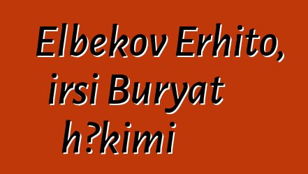 Elbekov Erhito, irsi Buryat həkimi