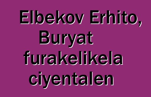 Elbekov Erhito, Buryat furakɛlikɛla ciyɛntalen