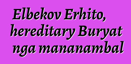 Elbekov Erhito, hereditary Buryat nga mananambal