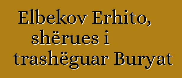 Elbekov Erhito, shërues i trashëguar Buryat