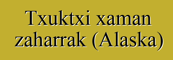 Txuktxi xaman zaharrak (Alaska)