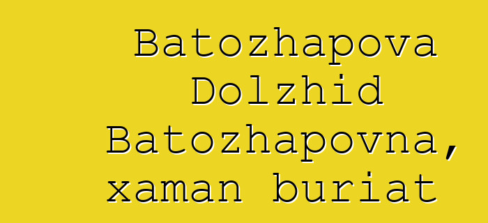 Batozhapova Dolzhid Batozhapovna, xaman buriat