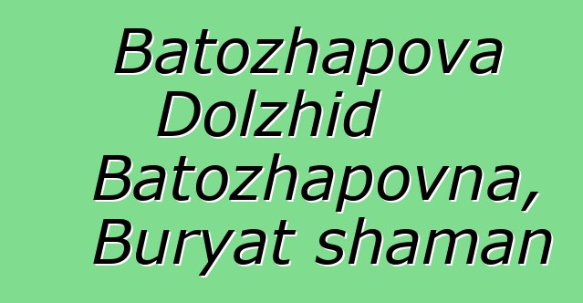 Batozhapova Dolzhid Batozhapovna, Buryat shaman