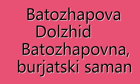 Batozhapova Dolzhid Batozhapovna, burjatski šaman