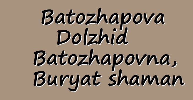 Batozhapova Dolzhid Batozhapovna, Buryat shaman