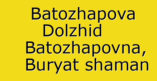 Batozhapova Dolzhid Batozhapovna, Buryat shaman