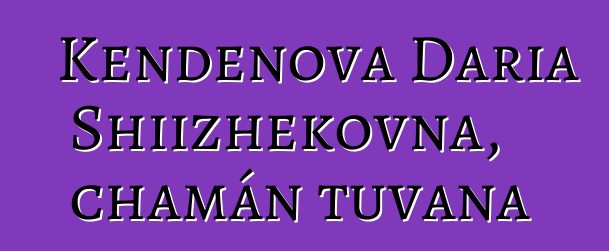 Kendenova Daria Shiizhekovna, chamán tuvana