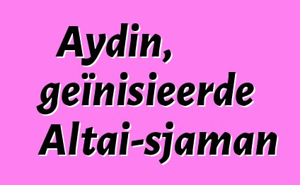 Aydin, geïnisieerde Altai-sjaman