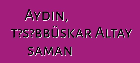 Aydın, təşəbbüskar Altay şaman