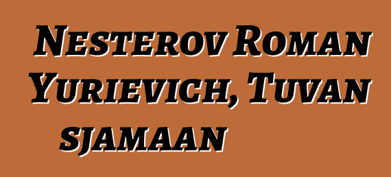 Nesterov Roman Yurievich, Tuvan sjamaan