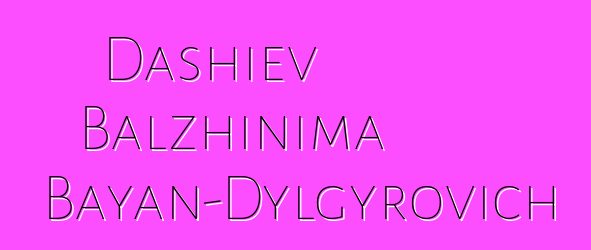 Dashiev Balzhinima Bayan-Dylgyrovich