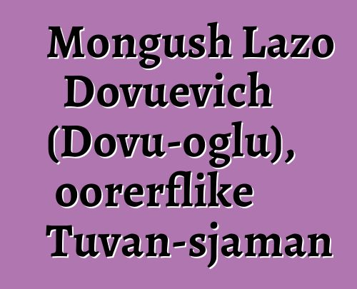 Mongush Lazo Dovuevich (Dovu-oglu), oorerflike Tuvan-sjaman