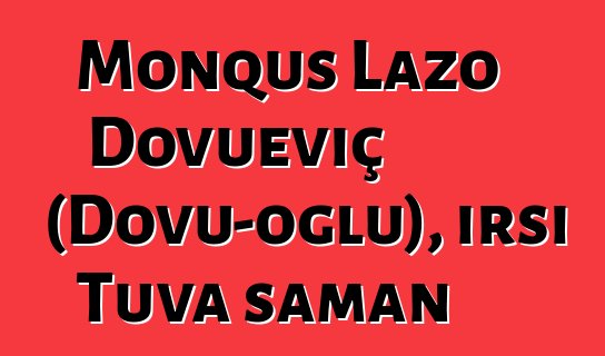 Monquş Lazo Dovueviç (Dovu-oğlu), irsi Tuva şaman