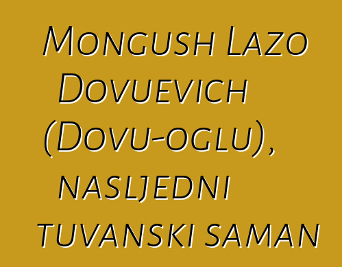 Mongush Lazo Dovuevich (Dovu-oglu), nasljedni tuvanski šaman