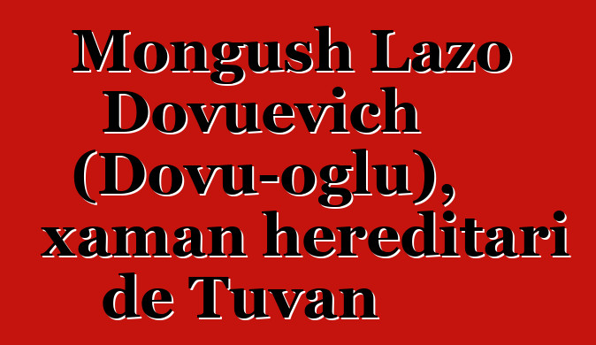 Mongush Lazo Dovuevich (Dovu-oglu), xaman hereditari de Tuvan