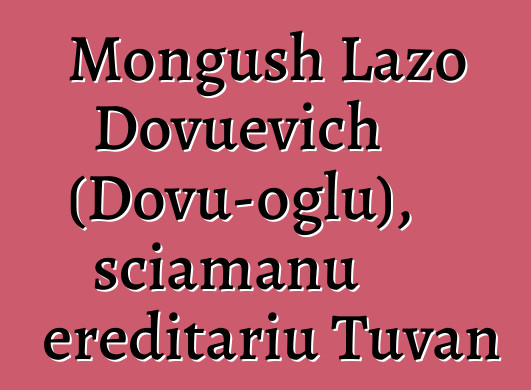 Mongush Lazo Dovuevich (Dovu-oglu), sciamanu ereditariu Tuvan