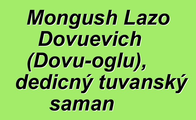 Mongush Lazo Dovuevich (Dovu-oglu), dědičný tuvanský šaman