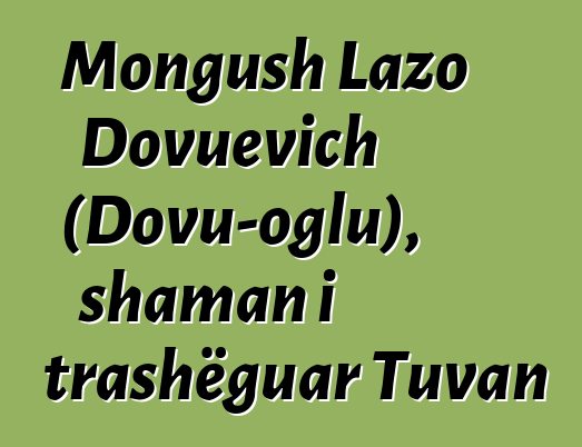 Mongush Lazo Dovuevich (Dovu-oglu), shaman i trashëguar Tuvan