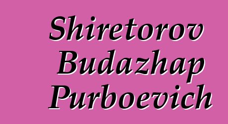 Shiretorov Budazhap Purboevich