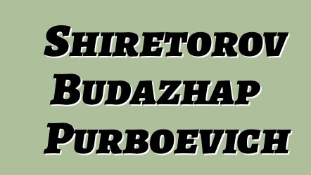 Shiretorov Budazhap Purboevich