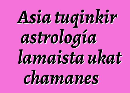 Asia tuqinkir astrología lamaista ukat chamanes