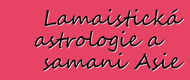 Lamaistická astrologie a šamani Asie