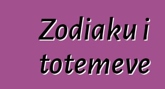 Zodiaku i totemeve