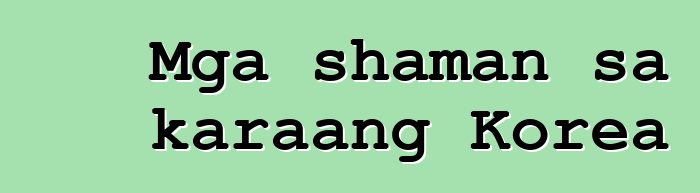 Mga shaman sa karaang Korea