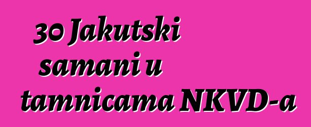 30 Jakutski šamani u tamnicama NKVD-a