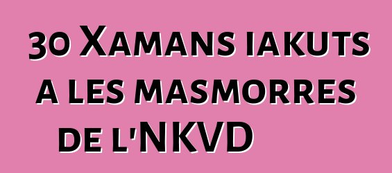 30 Xamans iakuts a les masmorres de l'NKVD