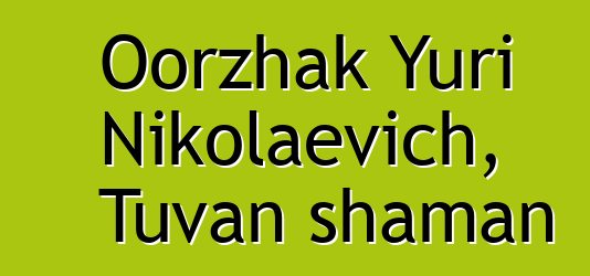 Oorzhak Yuri Nikolaevich, Tuvan shaman