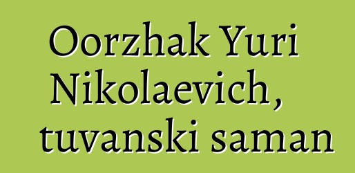 Oorzhak Yuri Nikolaevich, tuvanski šaman