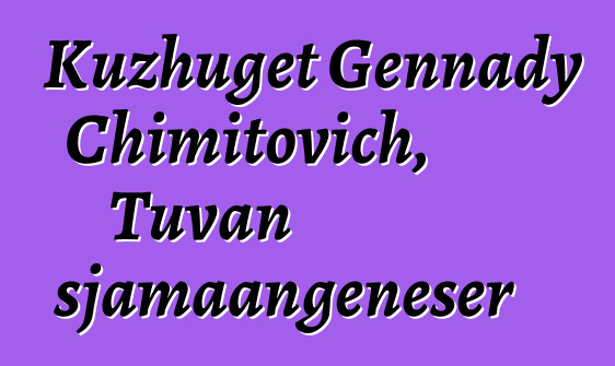 Kuzhuget Gennady Chimitovich, Tuvan sjamaangeneser