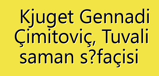 Kjuget Gennadi Çimitoviç, Tuvalı şaman şəfaçisi