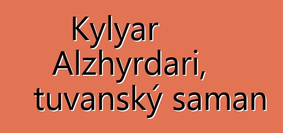 Kylyar Alzhyrdari, tuvanský šaman