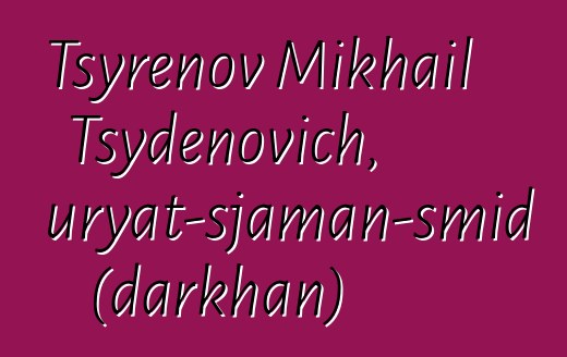 Tsyrenov Mikhail Tsydenovich, Buryat-sjaman-smid (darkhan)