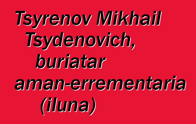 Tsyrenov Mikhail Tsydenovich, buriatar xaman-errementaria (iluna)